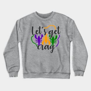 Lets Get Cray Mardi Gras gift Crewneck Sweatshirt